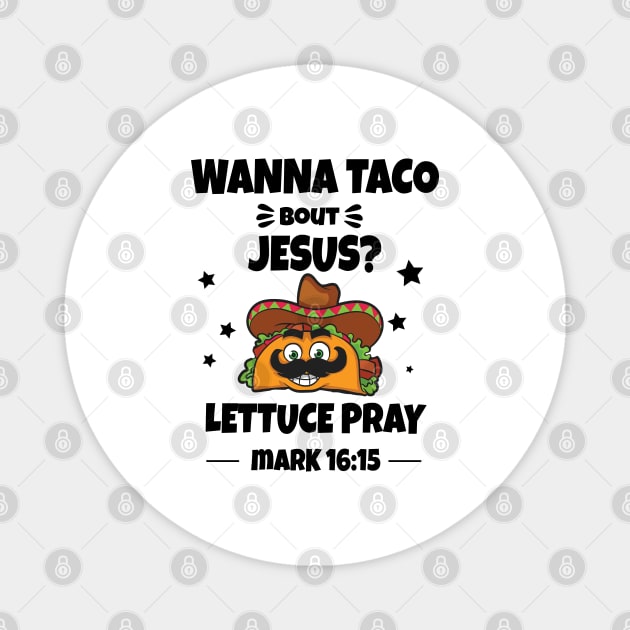 Wanna Taco bout Jesus Magnet by Photomisak72